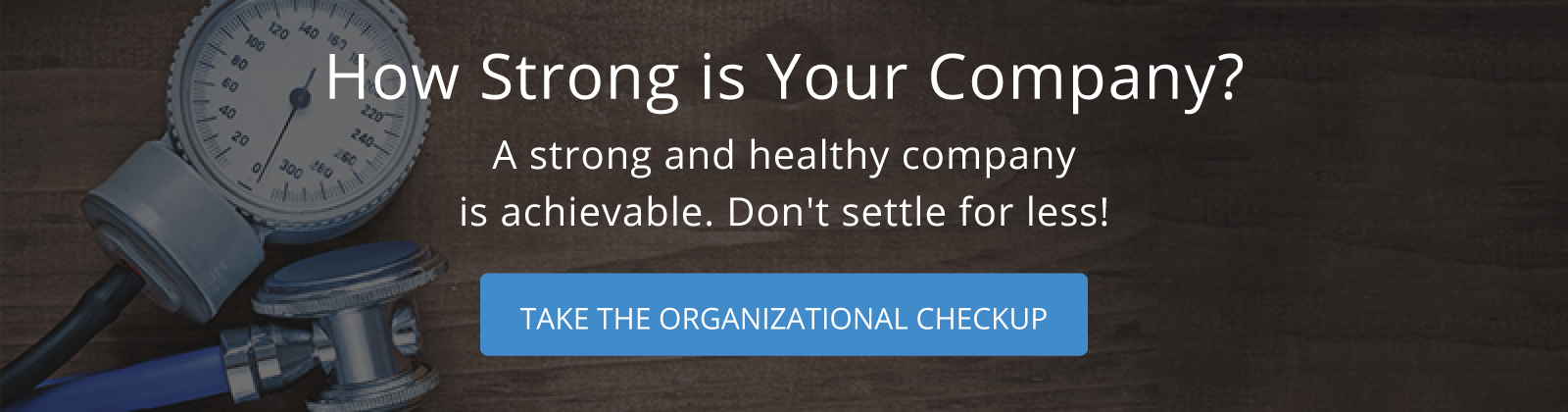How strong is your company? Find out with our organizational checkup. Click here to get started!