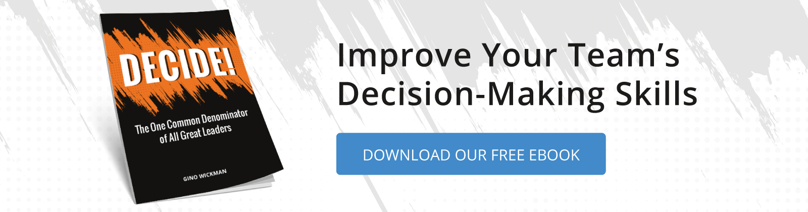 Improve your team's decision-making skills. Click here to download our free ebook: Decide.