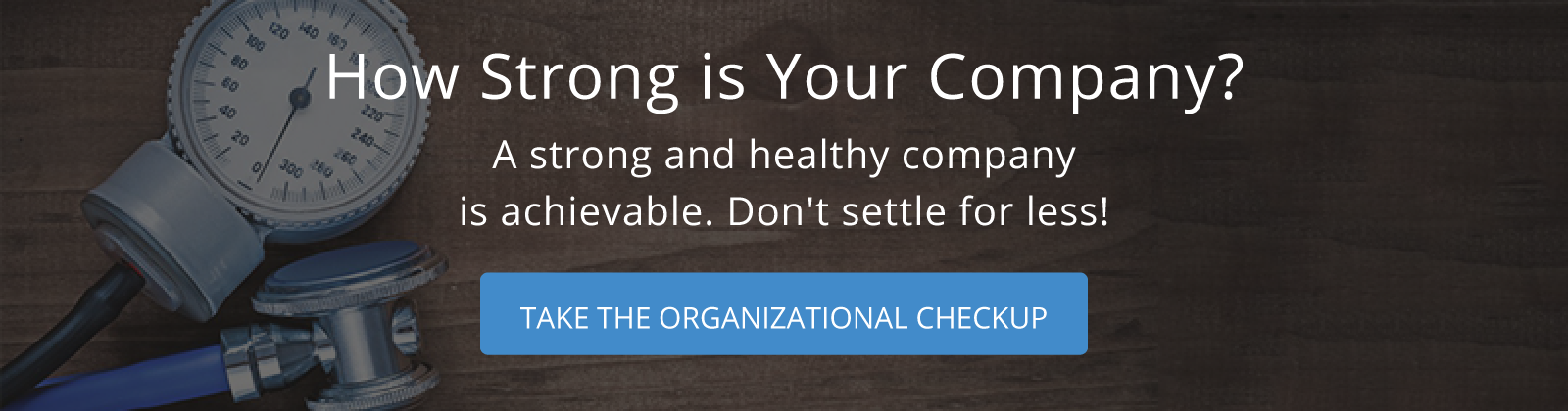 How strong is your company? Find out with our organizational checkup. Click here to get started!