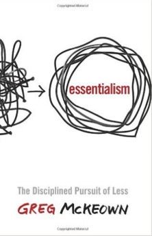 ESSENTIALISM: THE DISCIPLINED PURSUIT OF LESS