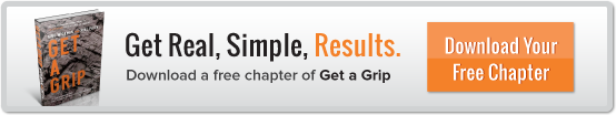 Get real, simple, results! Click here to download a free chapter of Get a Grip.