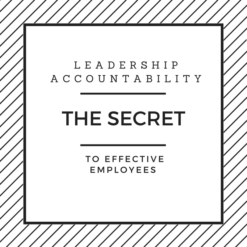 Leadership accountability: the secret to effective employees